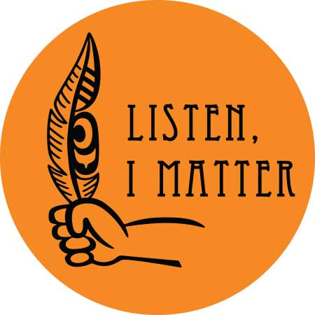 Listen, I Matter Buttons designed by Curtis Wilson for Orange Shirt Day - The Flag Shop
